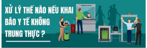 KHAI BÁO Y TẾ KHÔNG TRUNG THỰC BỊ XỬ LÝ NHƯ THẾ NÀO